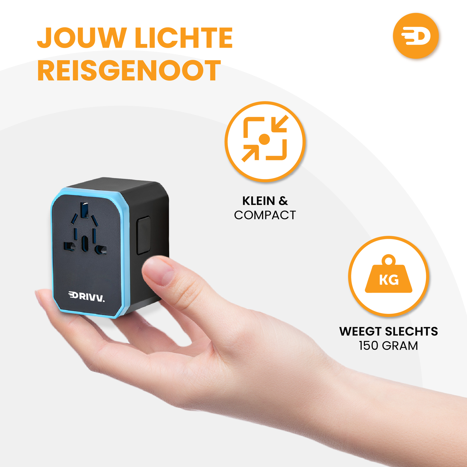 Een hand houdt de Drivv. Universele Wereldstekker vast. Nederlandse tekst benadrukt het lichte gewicht van 150 g. Oranje iconen tonen compactheid en lichtheid, met USB-C Fast Charge op een witte achtergrond.