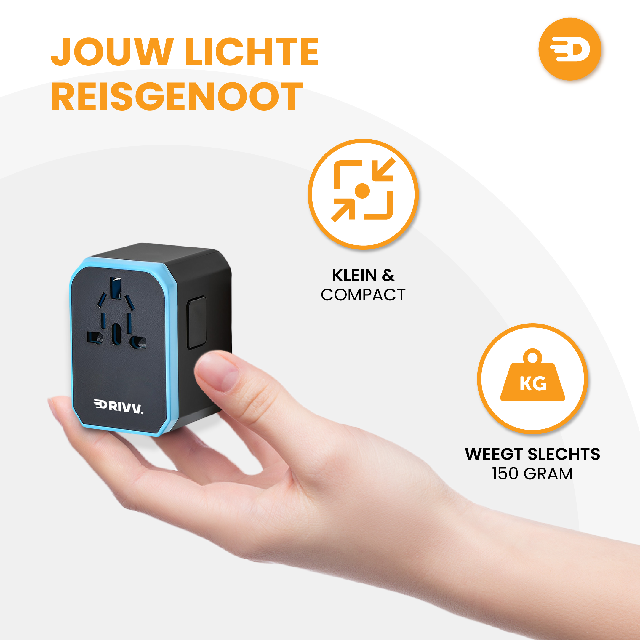Een hand houdt de Drivv. Universele Wereldstekker vast. Nederlandse tekst benadrukt het lichte gewicht van 150 g. Oranje iconen tonen compactheid en lichtheid, met USB-C Fast Charge op een witte achtergrond.